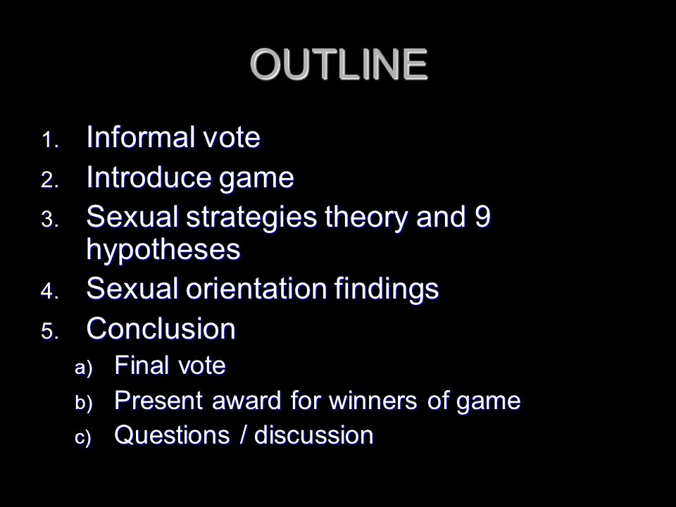 OUTLINE 1. Informal vote 2. Introduce game 3. Sexual strategies theory and 9 hypotheses 4.