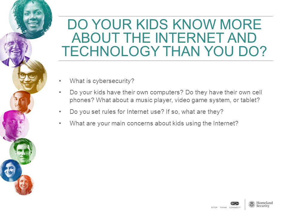 DO YOUR KIDS KNOW MORE ABOUT THE INTERNET AND TECHNOLOGY THAN YOU DO.
