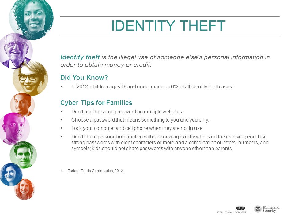 IDENTITY THEFT Identity theft is the illegal use of someone else s personal information in order to obtain money or credit.