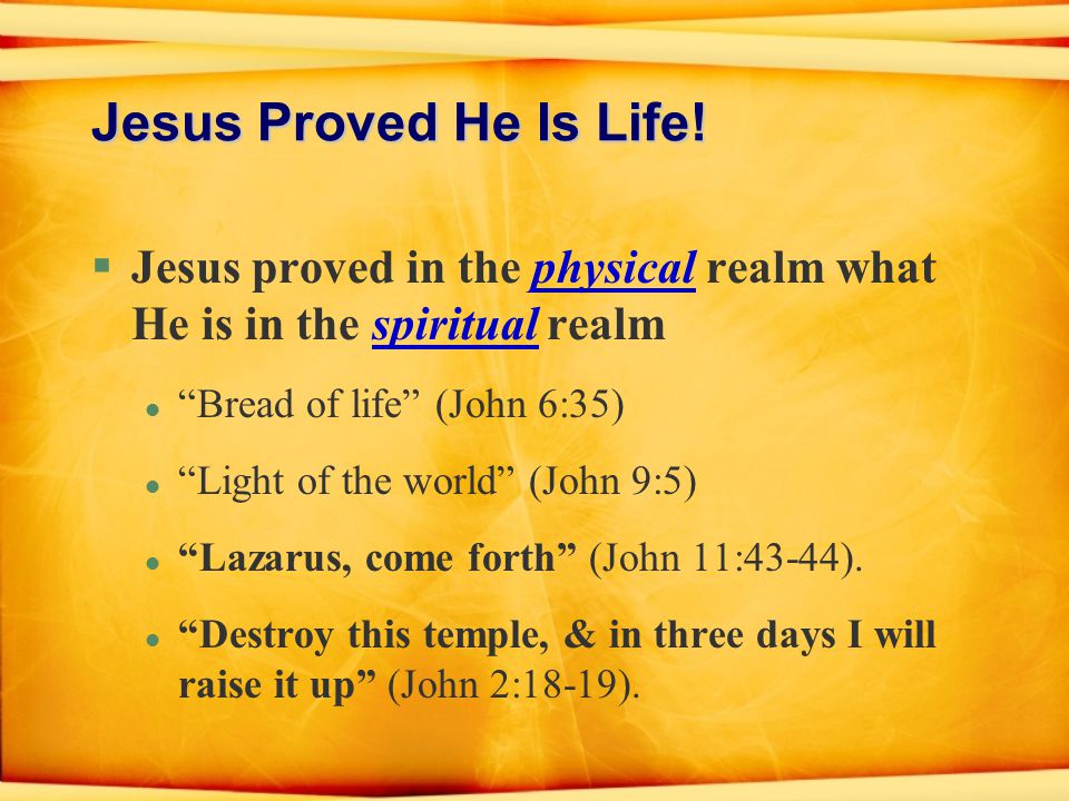 Jesus Proved He Is Life.