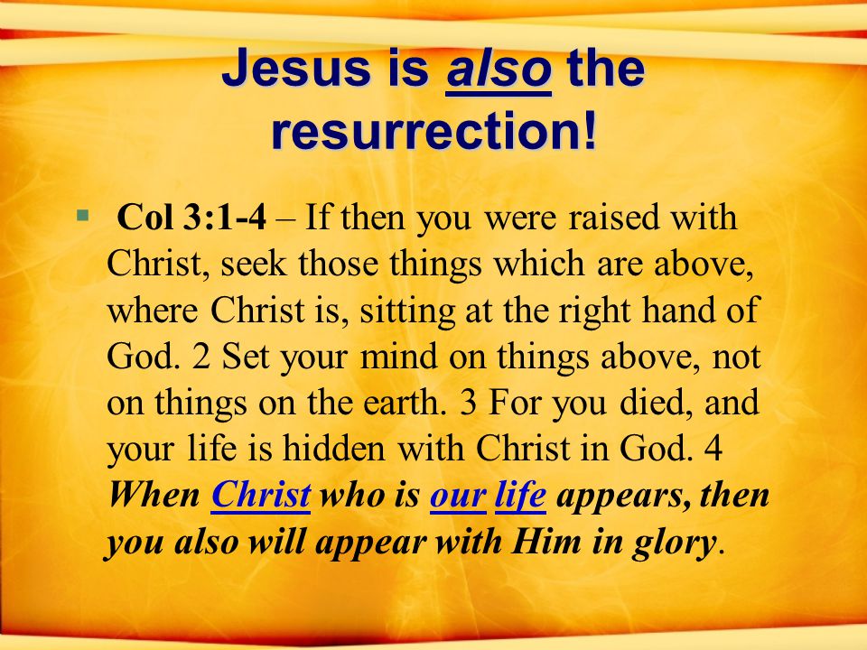 Jesus is also the resurrection.
