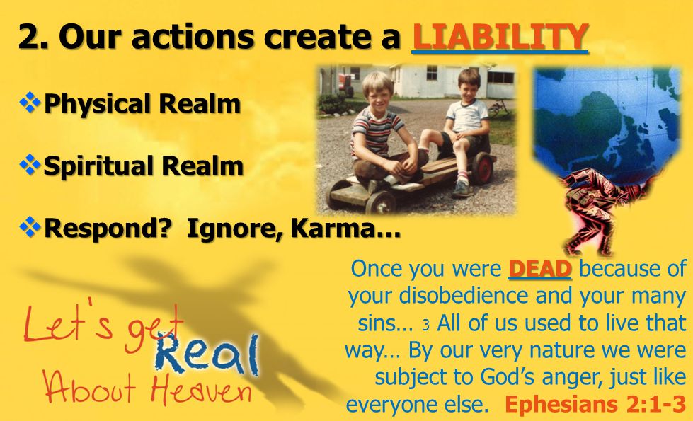 2. Our actions create a LIABILITY  Physical Realm  Spiritual Realm  Respond.