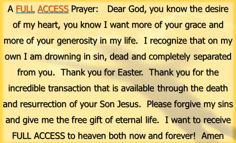A FULL ACCESS Prayer: Dear God, you know the desire of my heart, you know I want more of your grace and more of your generosity in my life.