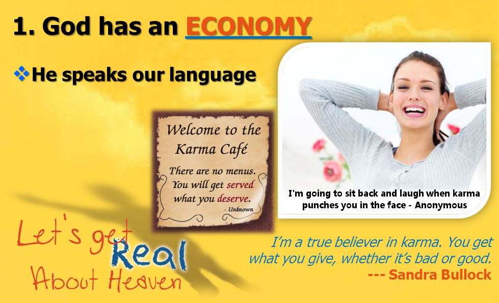 1. God has an ECONOMY  He speaks our language I’m a true believer in karma.