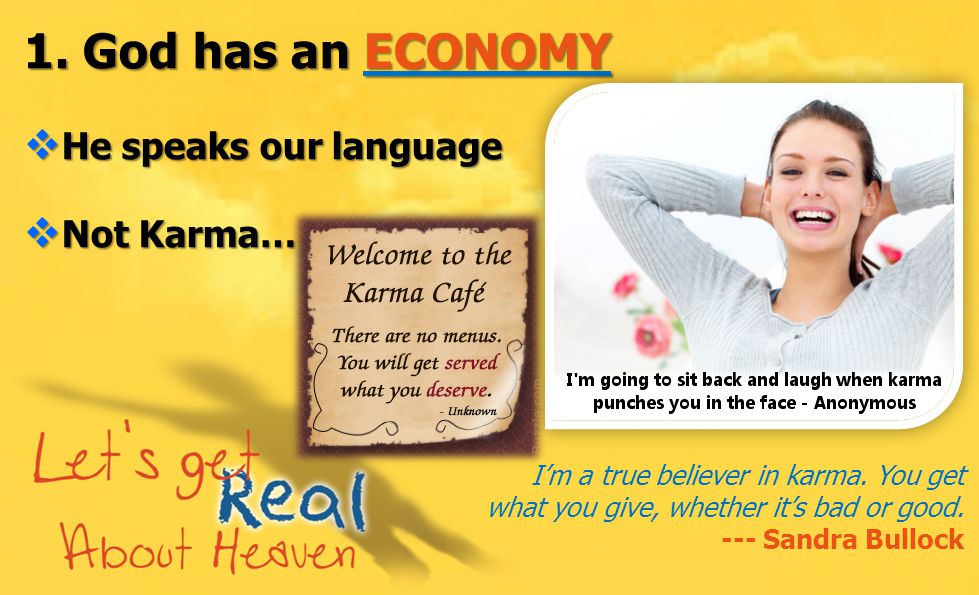 1. God has an ECONOMY  He speaks our language  Not Karma… I’m a true believer in karma.