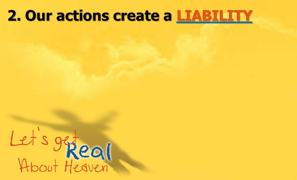 2. Our actions create a LIABILITY