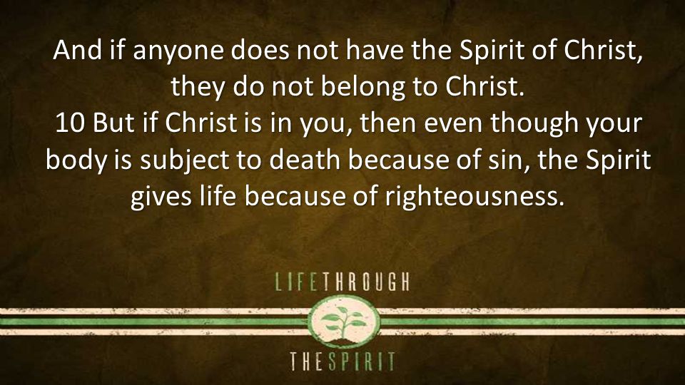 And if anyone does not have the Spirit of Christ, they do not belong to Christ.