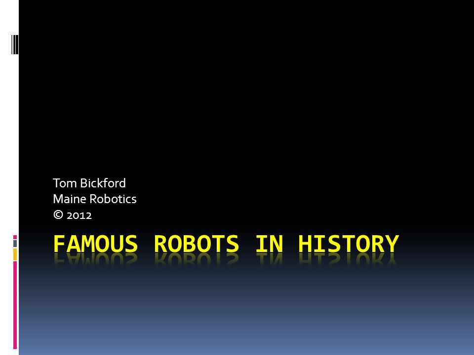 Tom Bickford Maine Robotics © 2012
