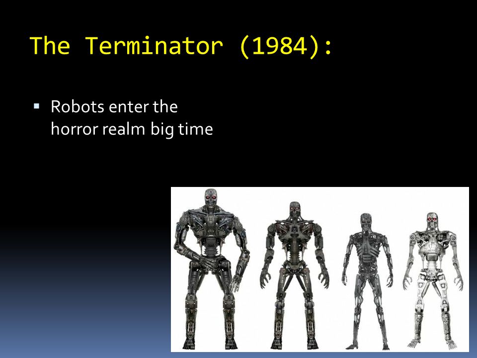 The Terminator (1984):  Robots enter the horror realm big time