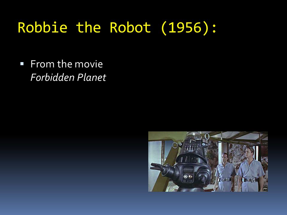 Robbie the Robot (1956):  From the movie Forbidden Planet