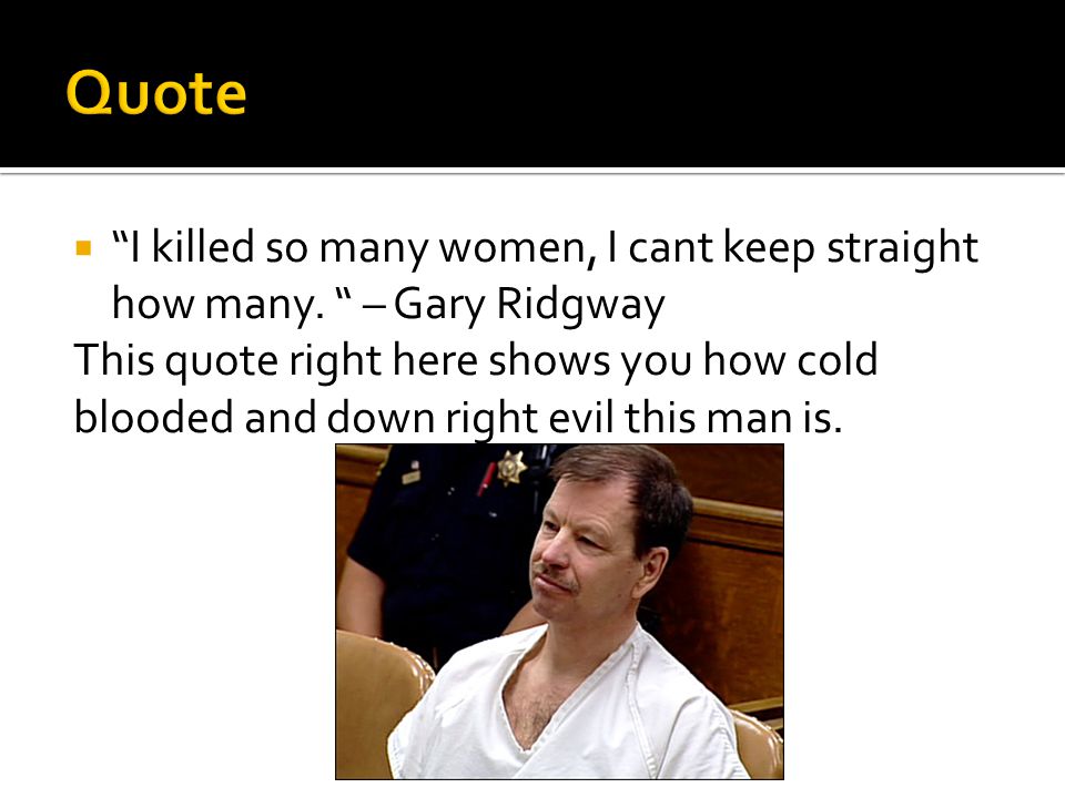  I killed so many women, I cant keep straight how many.