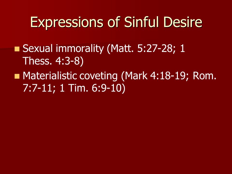 Expressions of Sinful Desire Sexual immorality (Matt.
