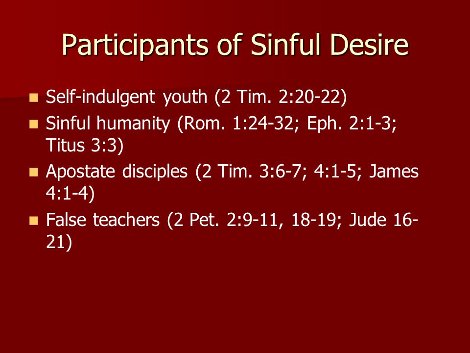 Participants of Sinful Desire Self-indulgent youth (2 Tim.
