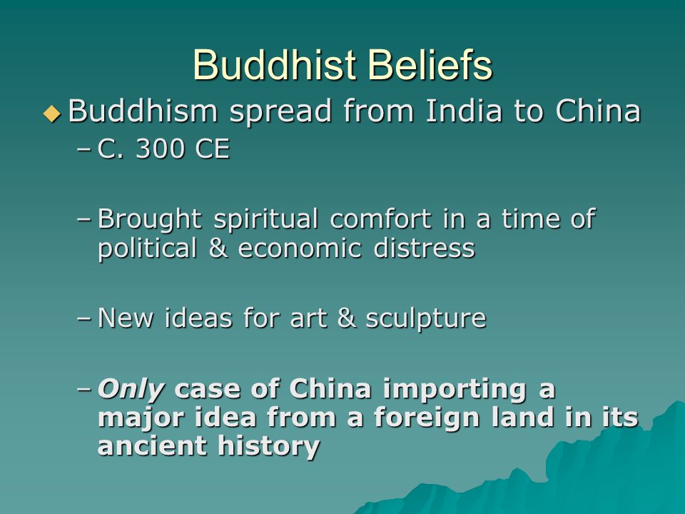 Buddhist Beliefs  Buddhism spread from India to China –C.