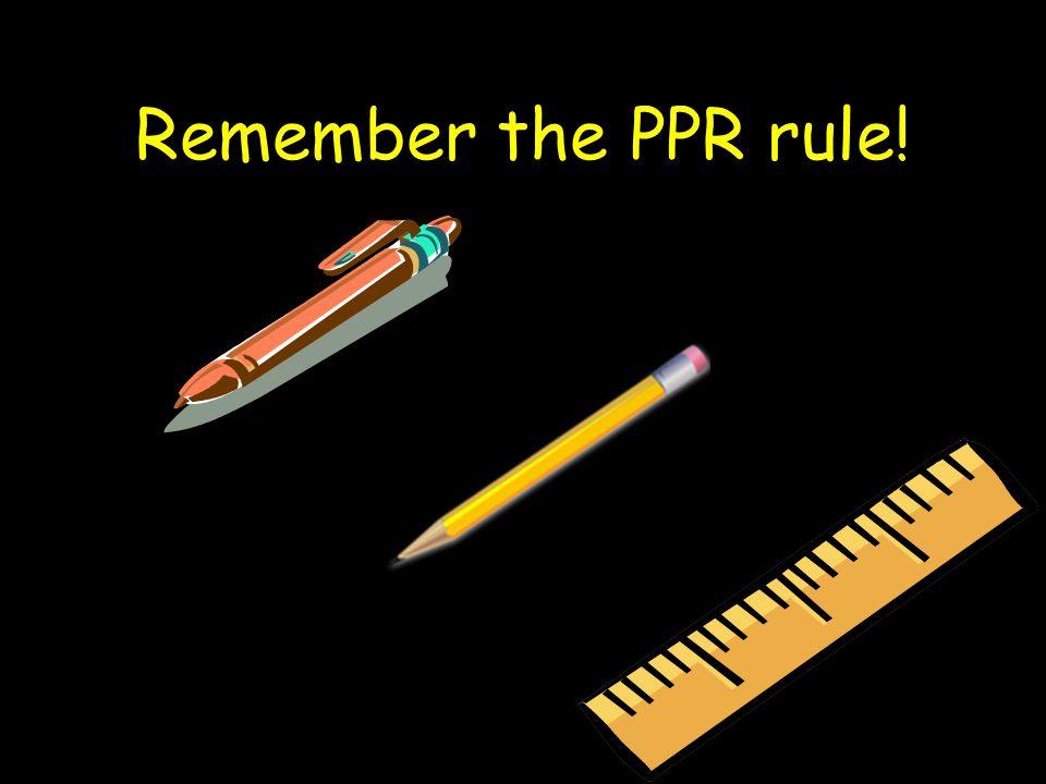 Remember the PPR rule!