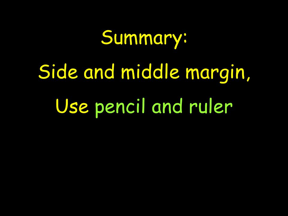 Summary: Side and middle margin, Use pencil and ruler