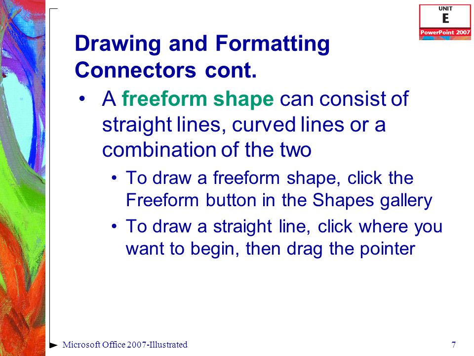 7Microsoft Office 2007-Illustrated Drawing and Formatting Connectors cont.