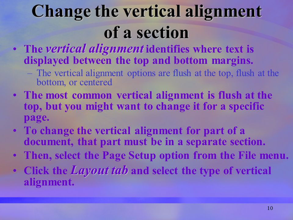10 Change the vertical alignment of a section vertical alignmentThe vertical alignment identifies where text is displayed between the top and bottom margins.