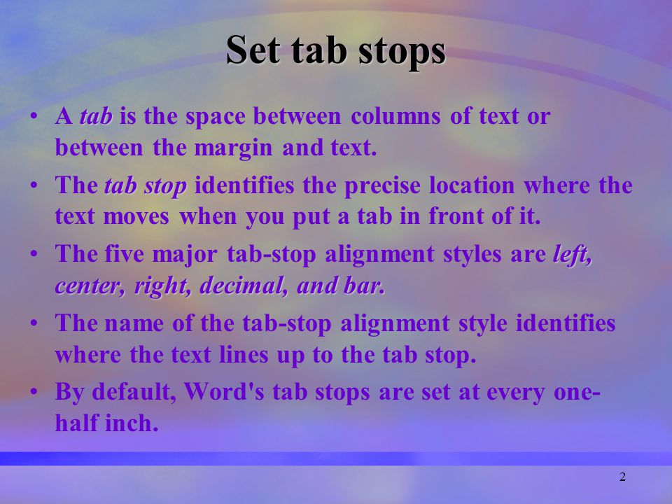 2 Set tab stops tabA tab is the space between columns of text or between the margin and text.