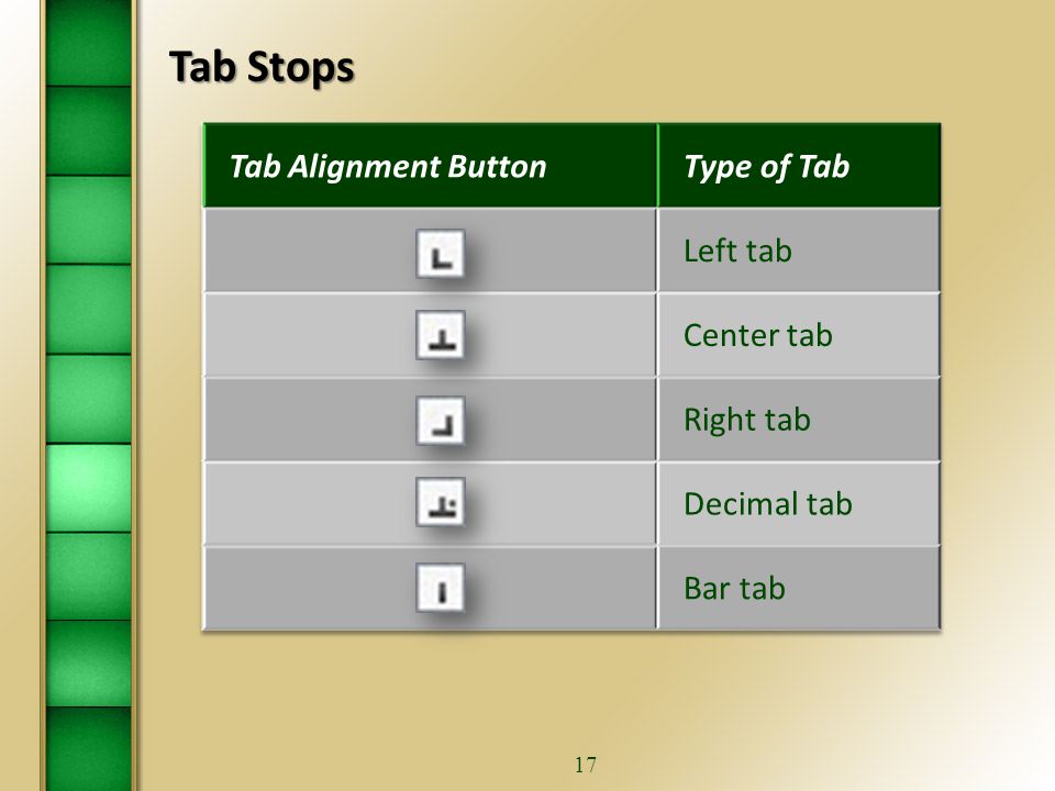 16 TAB STOPS  Use tabs to insert blank spaces before or within text and paragraphs.