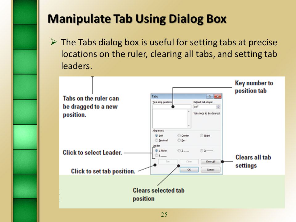 24 Set Tabs Using Alignment Button To set tabs on the Ruler: 1.Click the Alignment button on the Ruler.