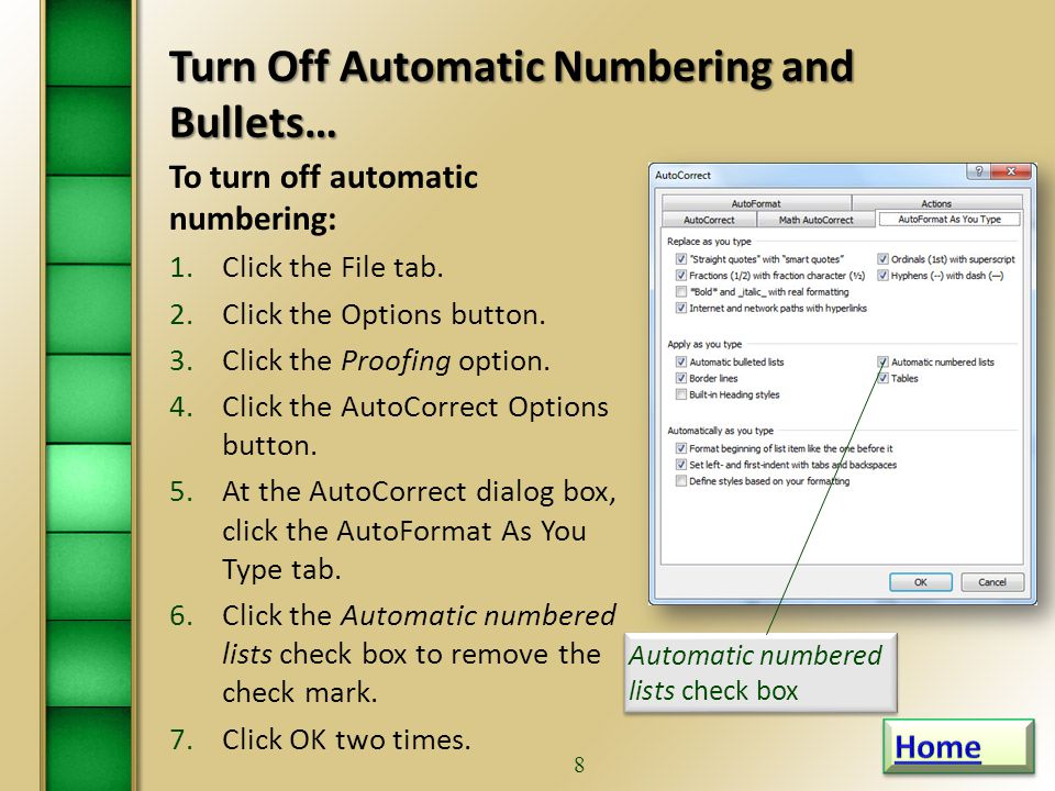 7 Apply Numbering and Bullets Using Autoformat feature…continued  When the AutoFormat feature inserts numbering and indents text, the AutoCorrect Options button displays.