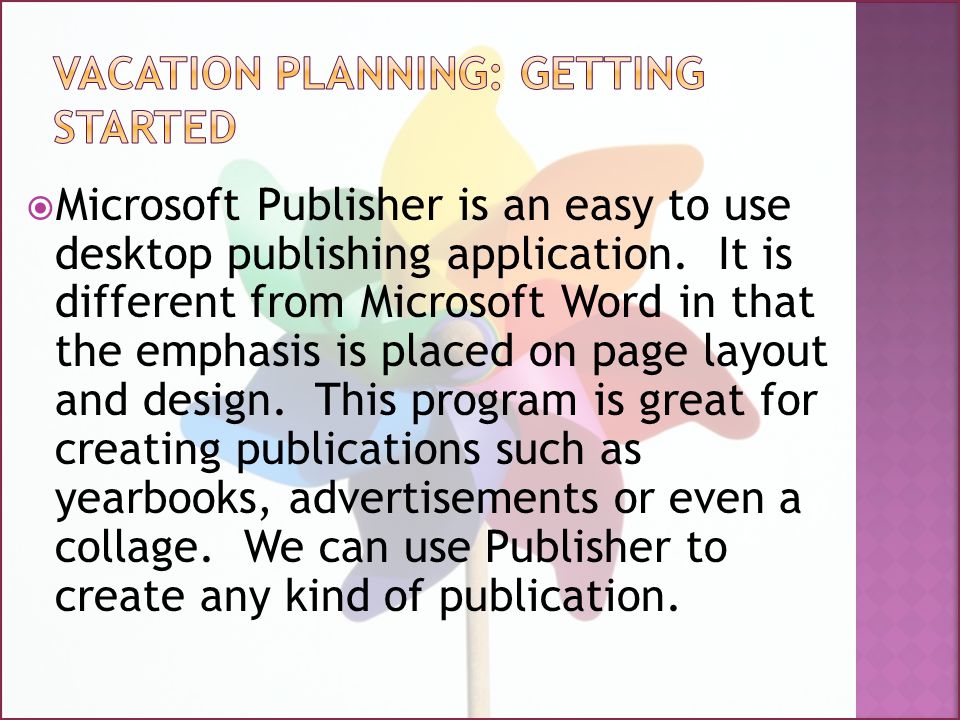  Microsoft Publisher is an easy to use desktop publishing application.