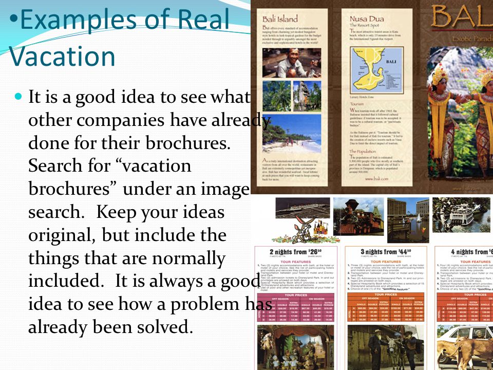 Examples of Real Vacation It is a good idea to see what other companies have already done for their brochures.