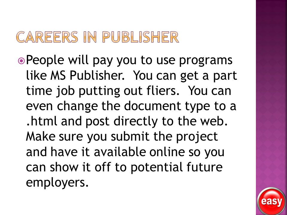  People will pay you to use programs like MS Publisher.