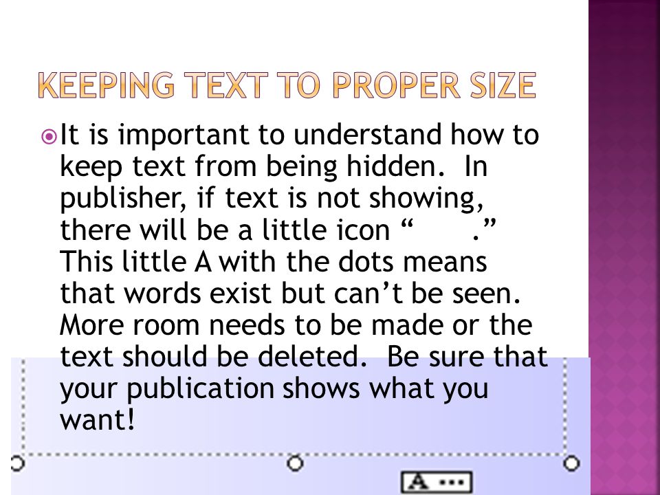  It is important to understand how to keep text from being hidden.