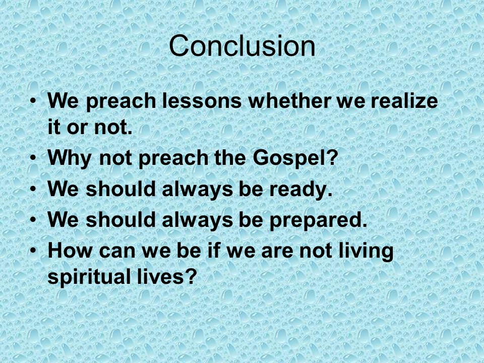 Conclusion We preach lessons whether we realize it or not.