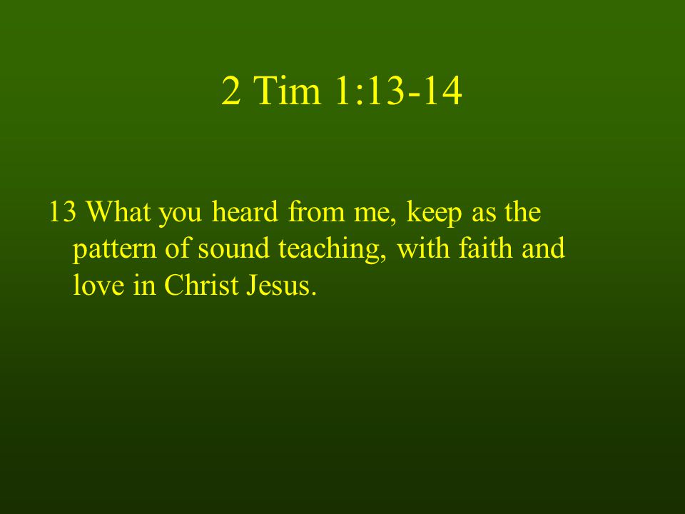 2 Tim 1: What you heard from me, keep as the pattern of sound teaching, with faith and love in Christ Jesus.