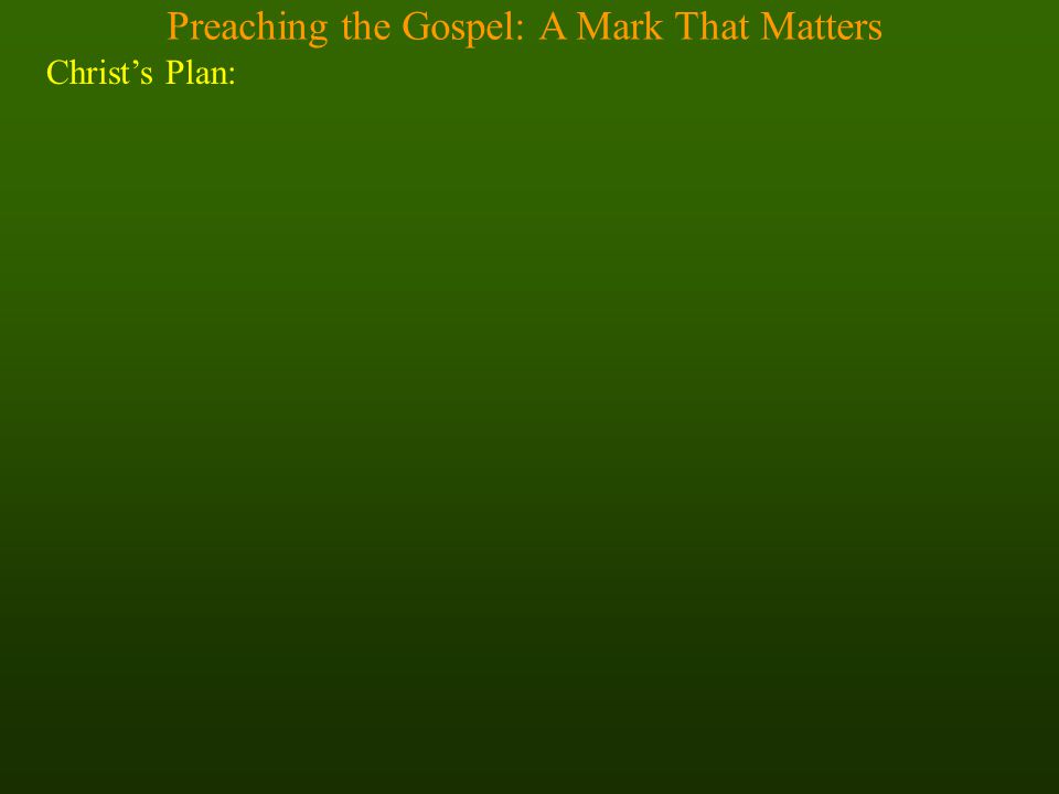 Preaching the Gospel: A Mark That Matters Christ’s Plan: