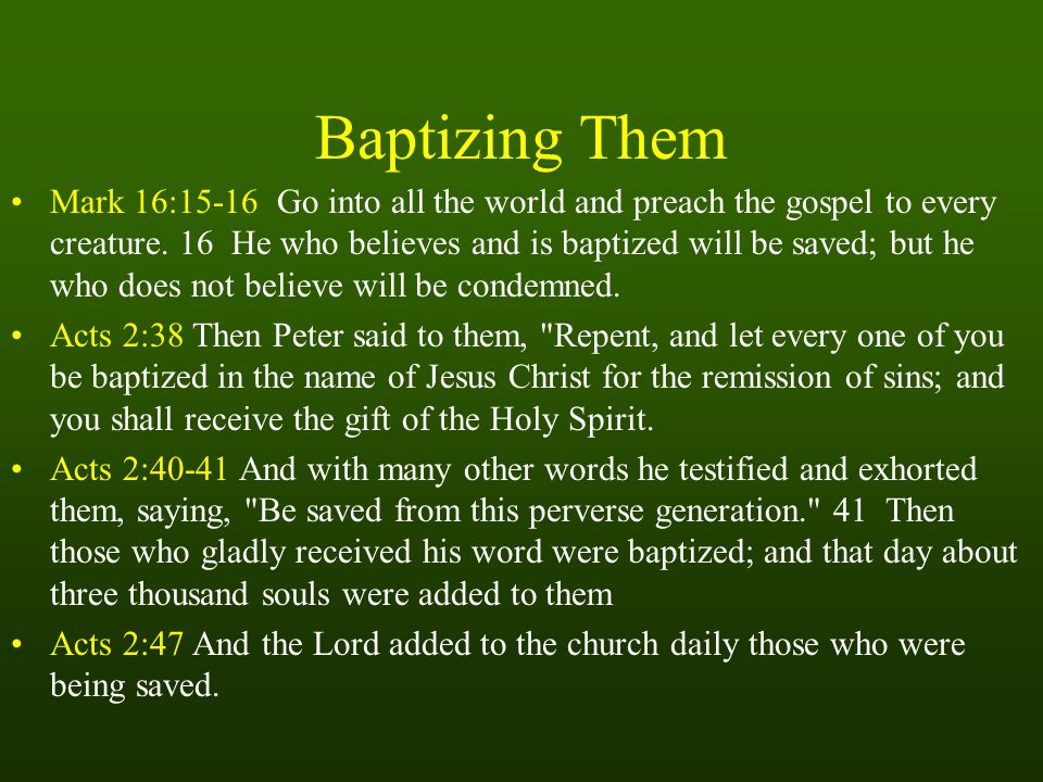 Baptizing Them Mark 16:15-16 Go into all the world and preach the gospel to every creature.
