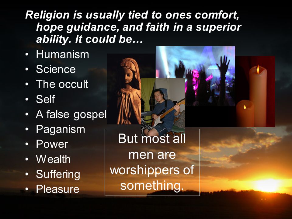 Religion is usually tied to ones comfort, hope guidance, and faith in a superior ability.