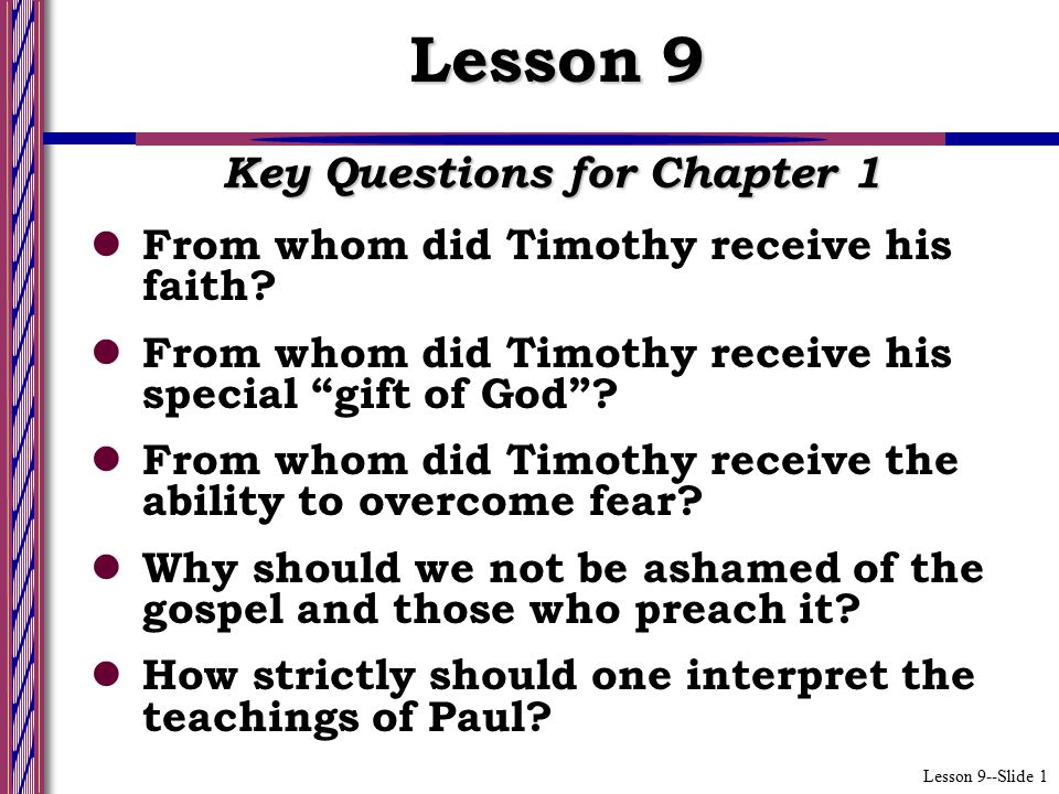 Lesson 9--Slide 1 Key Questions for Chapter 1 From whom did Timothy receive his faith.