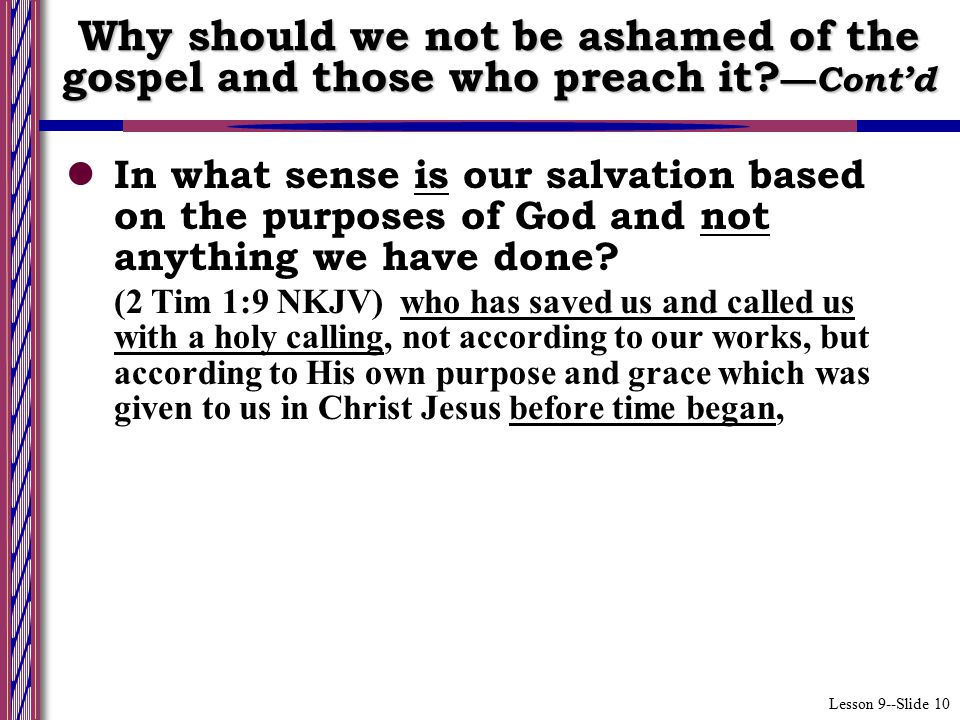 Lesson 9--Slide 10 In what sense is our salvation based on the purposes of God and not anything we have done.