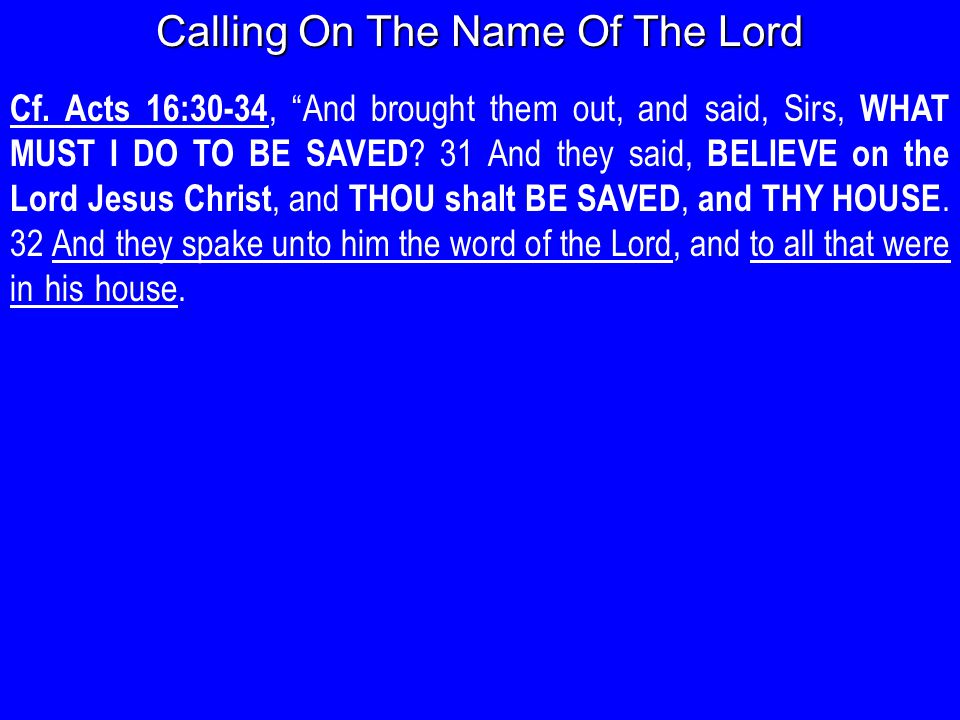 Cf. Acts 16:30-34, And brought them out, and said, Sirs, WHAT MUST I DO TO BE SAVED .