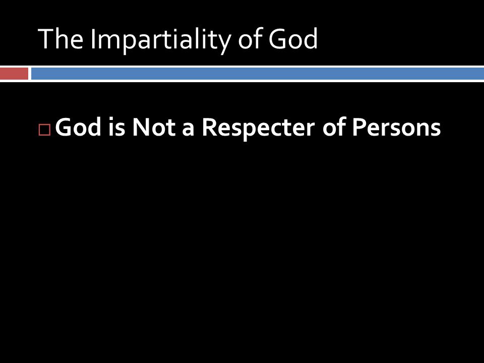 The Impartiality of God  God is Not a Respecter of Persons