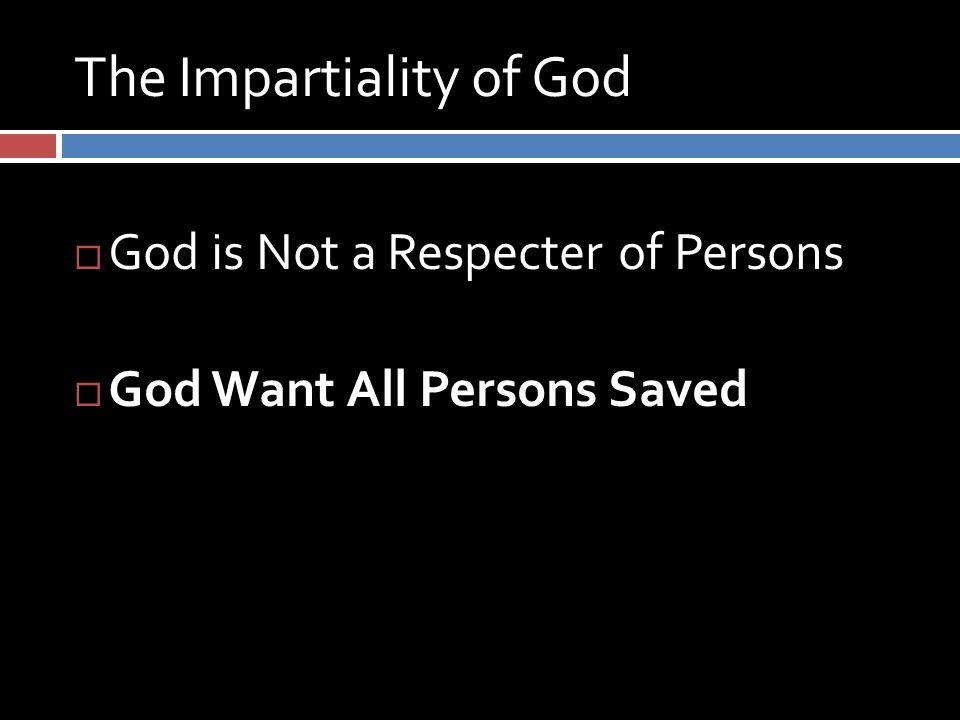 The Impartiality of God  God is Not a Respecter of Persons  God Want All Persons Saved