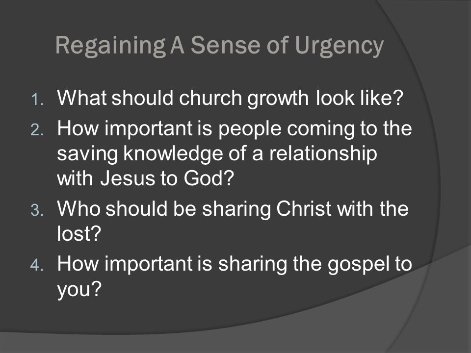 Regaining A Sense of Urgency 1. What should church growth look like.
