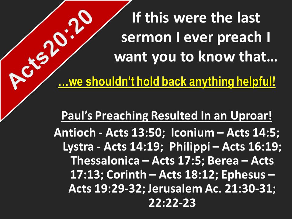 If this were the last sermon I ever preach I want you to know that… …we shouldn’t hold back anything helpful.