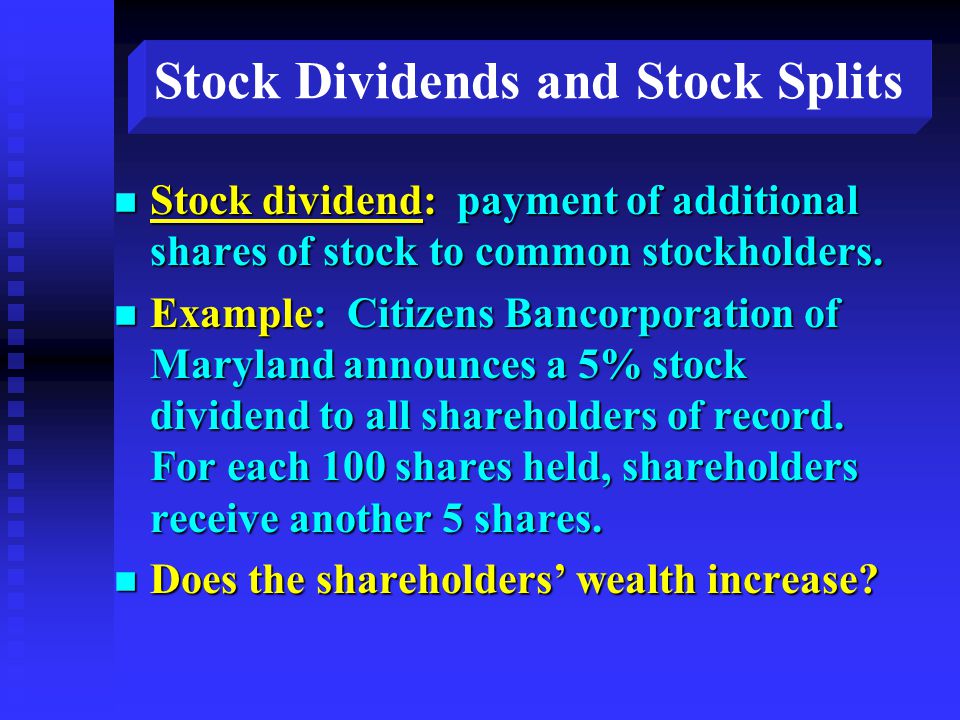 Stock Dividends and Stock Splits n Stock dividend: payment of additional shares of stock to common stockholders.