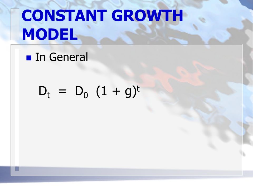 CONSTANT GROWTH MODEL n In General D t = D 0 (1 + g) t