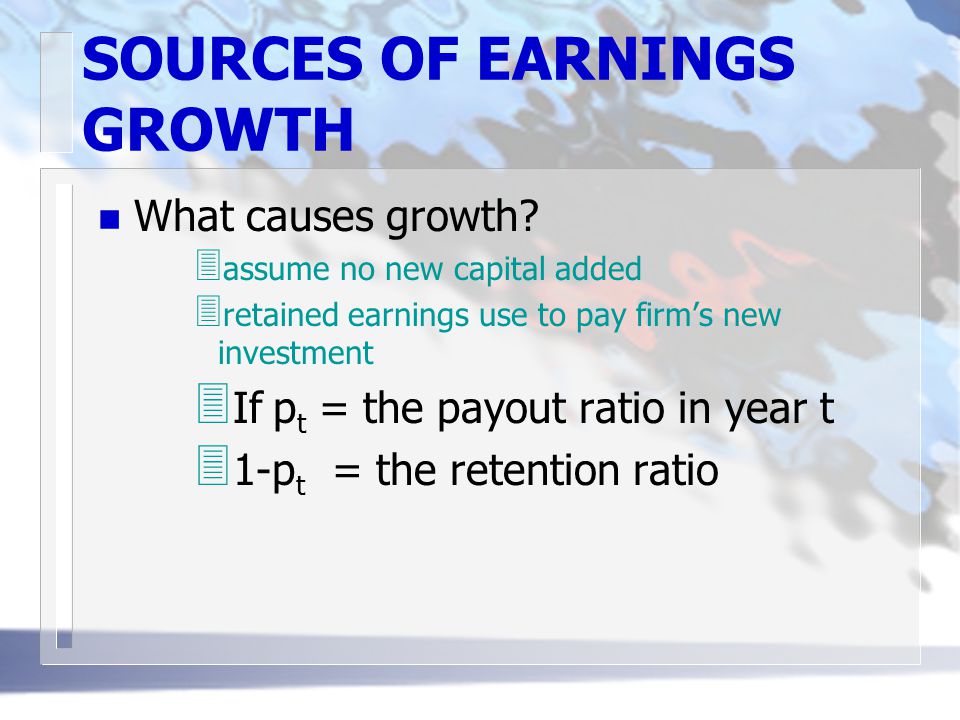 SOURCES OF EARNINGS GROWTH n What causes growth.