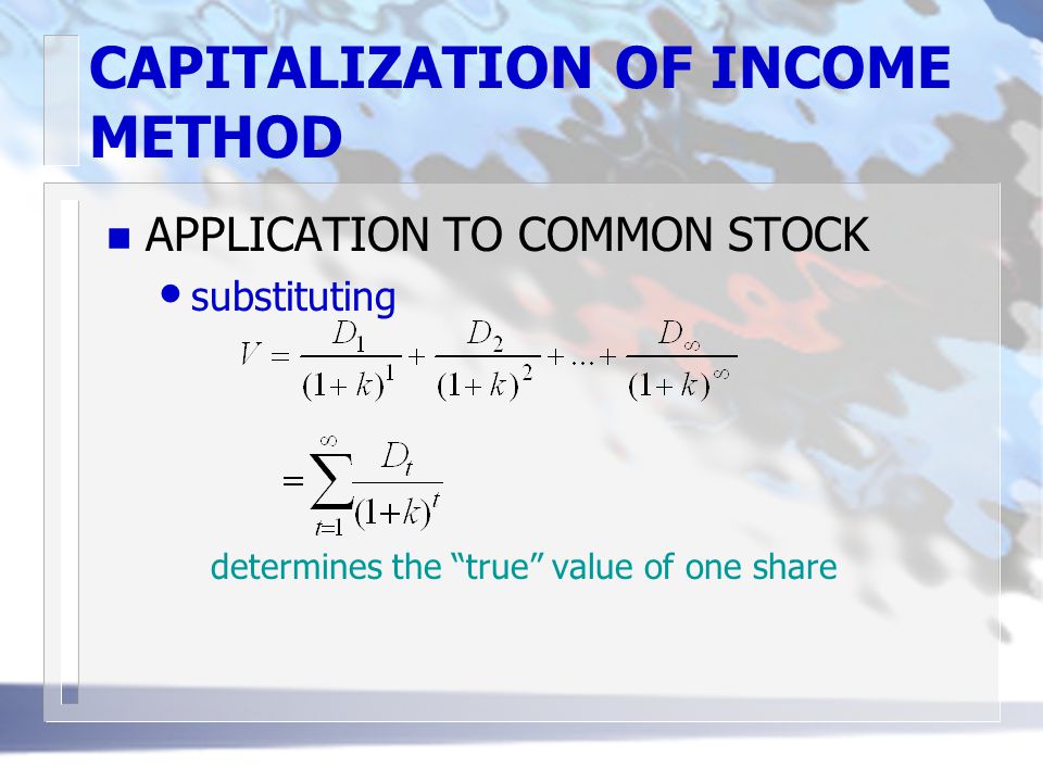 CAPITALIZATION OF INCOME METHOD n APPLICATION TO COMMON STOCK substituting determines the true value of one share