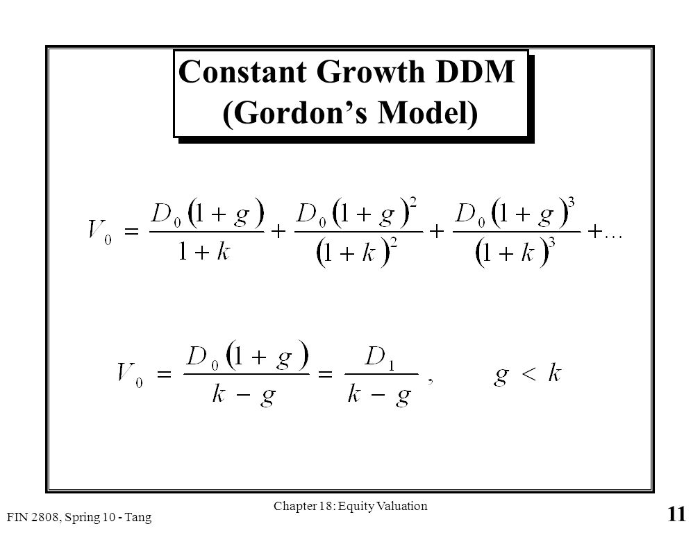 11 FIN 2808, Spring 10 - Tang Chapter 18: Equity Valuation Constant Growth DDM (Gordon’s Model)