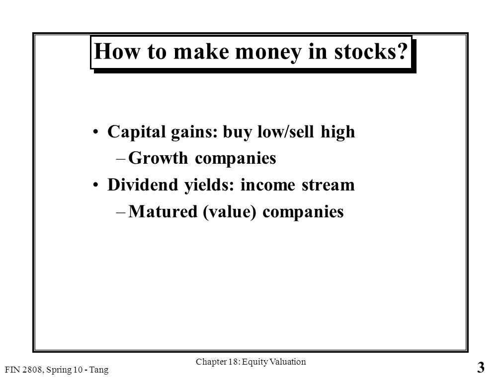 3 FIN 2808, Spring 10 - Tang Chapter 18: Equity Valuation How to make money in stocks.