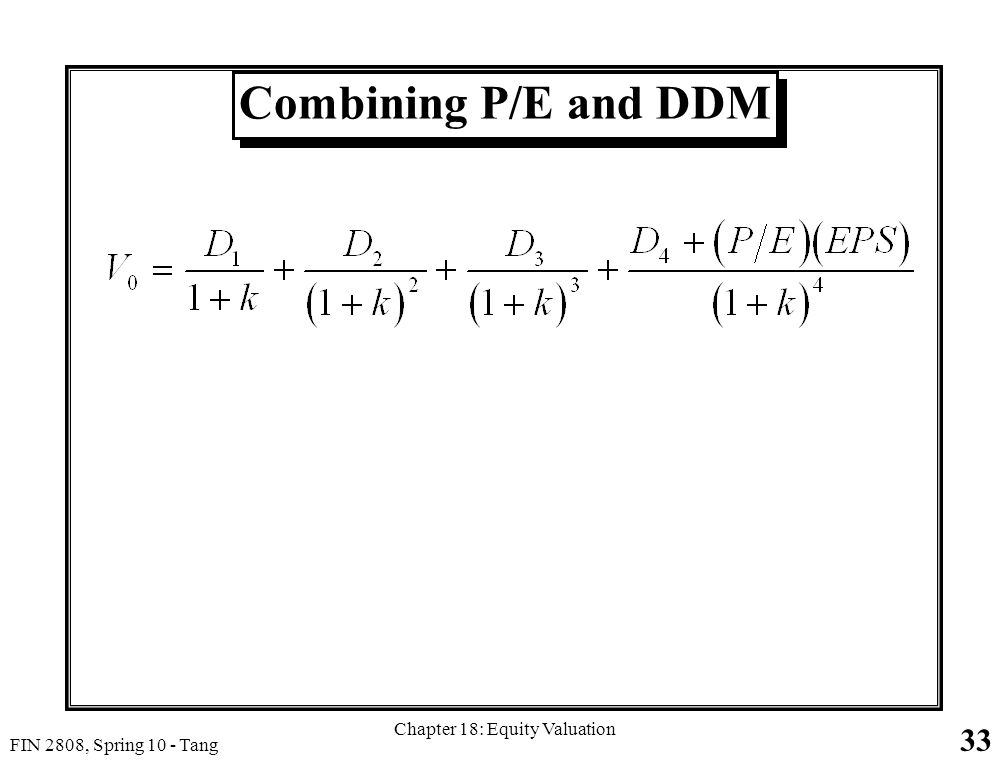 33 FIN 2808, Spring 10 - Tang Chapter 18: Equity Valuation Combining P/E and DDM