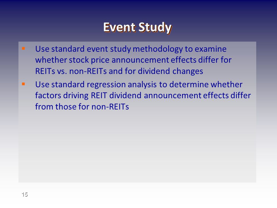 15 Event Study   Use standard event study methodology to examine whether stock price announcement effects differ for REITs vs.